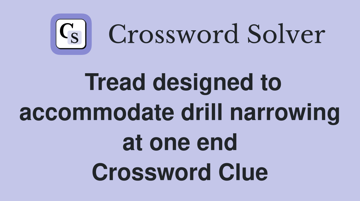 Tread designed to drill narrowing at one end Crossword